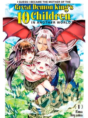 cover image of I Guess I Became the Mother of the Great Demon King's 10 Children in Another World, Volume 1